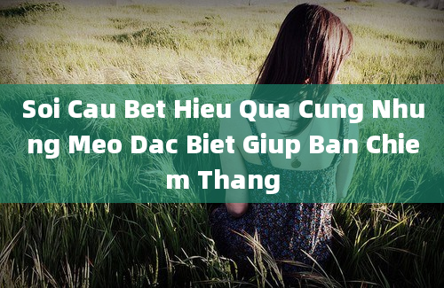 Soi Cau Bet Hieu Qua Cung Nhung Meo Dac Biet Giup Ban Chiem Thang