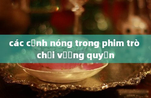 các cảnh nóng trong phim trò chơi vương quyền