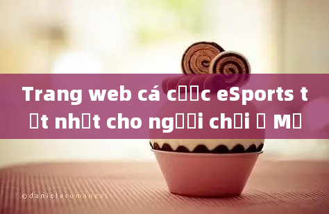 Trang web cá cược eSports tốt nhất cho người chơi ở Mỹ