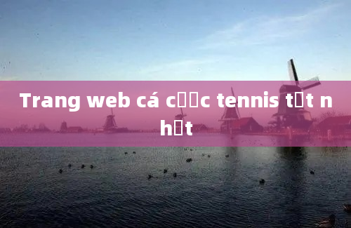 Trang web cá cược tennis tốt nhất