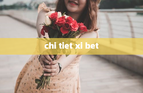 chi tiet xi bet