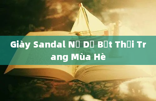 Giày Sandal Nữ Dễ Bệt Thời Trang Mùa Hè