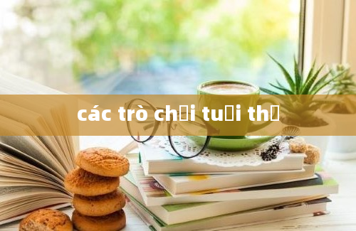 các trò chơi tuổi thơ