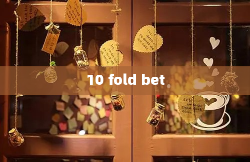 10 fold bet