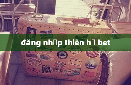 đăng nhập thiên hạ bet