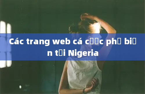 Các trang web cá cược phổ biến tại Nigeria