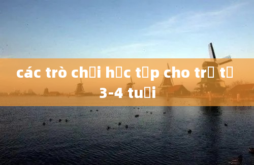 các trò chơi học tập cho trẻ từ 3-4 tuổi