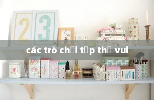 các trò chơi tập thể vui