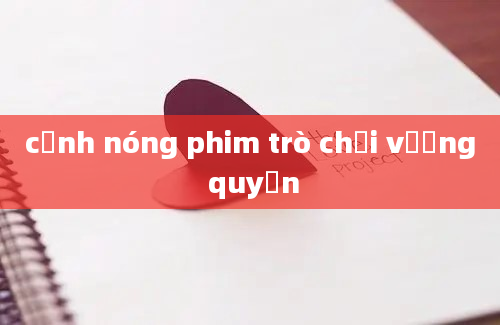 cảnh nóng phim trò chơi vương quyền