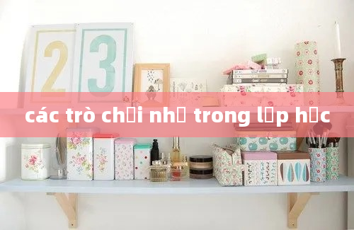 các trò chơi nhỏ trong lớp học