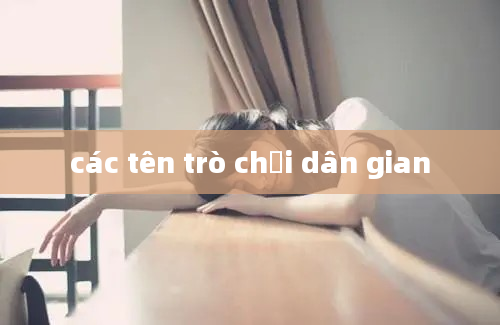 các tên trò chơi dân gian