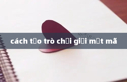 cách tạo trò chơi giải mật mã