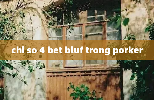 chi so 4 bet bluf trong porker