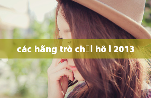 các hãng trò chơi hô i 2013