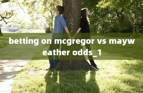 betting on mcgregor vs mayweather odds_1