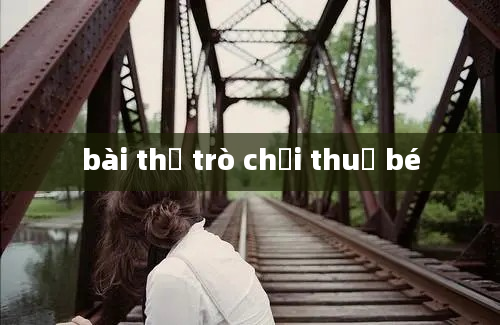 bài thơ trò chơi thuở bé