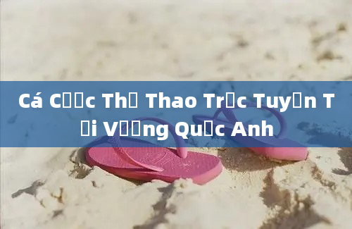 Cá Cược Thể Thao Trực Tuyến Tại Vương Quốc Anh