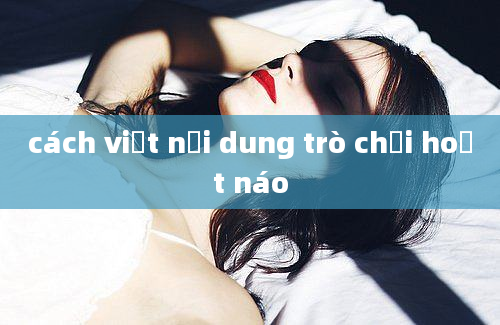 cách viết nội dung trò chơi hoạt náo