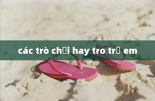 các trò chơi hay tro trẻ em