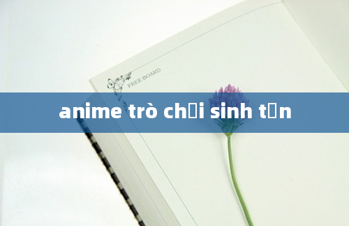 anime trò chơi sinh tồn