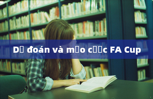 Dự đoán và mẹo cược FA Cup