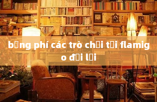 bảng phí các trò chơi tại flamigo đại lải