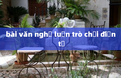 bài văn nghị luận trò chơi điện tử