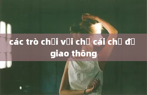 các trò chơi với chữ cái chủ đề giao thông