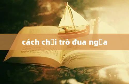 cách chơi trò đua ngựa