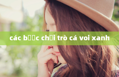 các bước chơi trò cá voi xanh