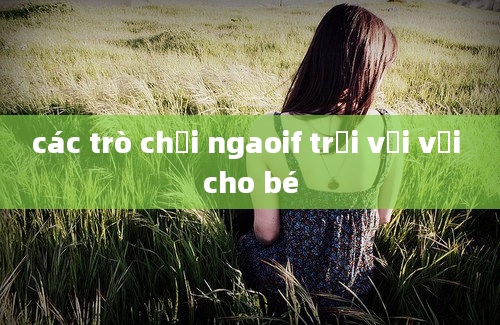 các trò chơi ngaoif trời với vải cho bé