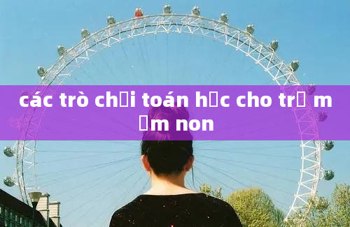 các trò chơi toán học cho trẻ mầm non