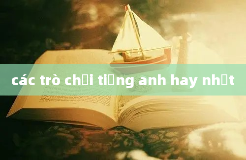 các trò chơi tiếng anh hay nhất