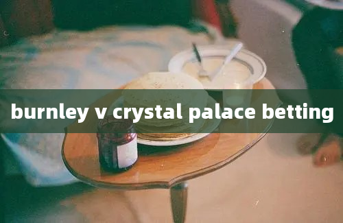 burnley v crystal palace betting