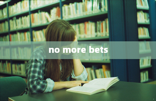 no more bets