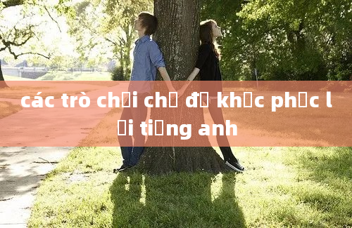 các trò chơi chữ để khắc phục lỗi tiếng anh