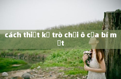 cách thiết kế trò chơi ô cửa bí mật