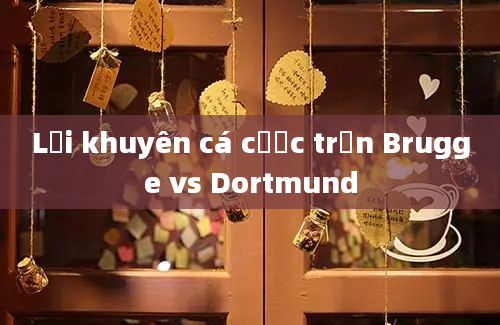 Lời khuyên cá cược trận Brugge vs Dortmund