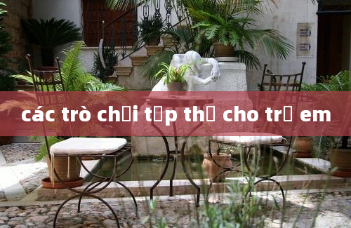 các trò chơi tập thể cho trẻ em