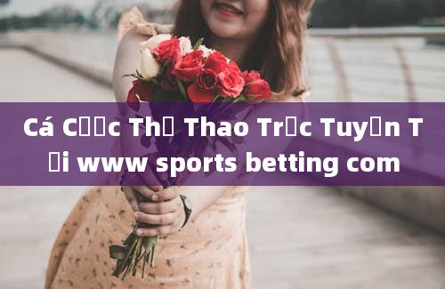 Cá Cược Thể Thao Trực Tuyến Tại www sports betting com