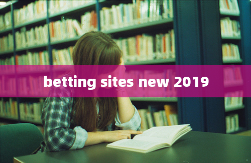 betting sites new 2019