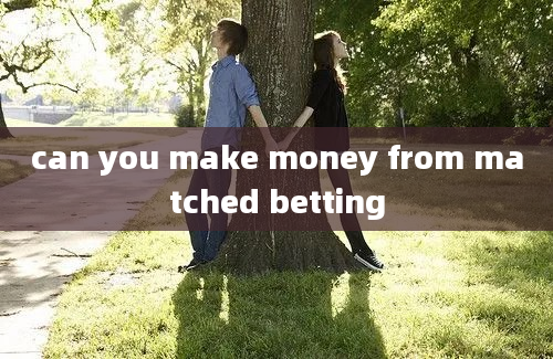 can you make money from matched betting