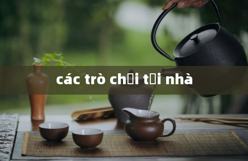 các trò chơi tại nhà