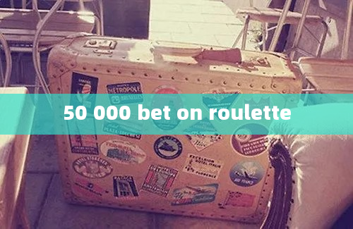 50 000 bet on roulette