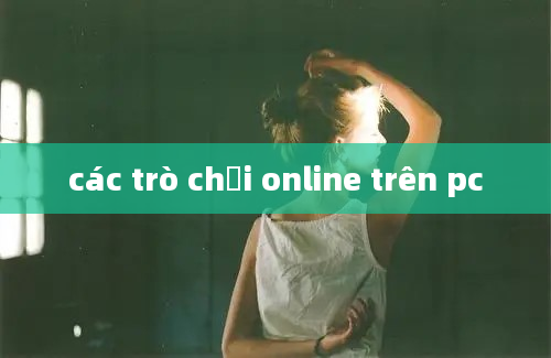 các trò chơi online trên pc