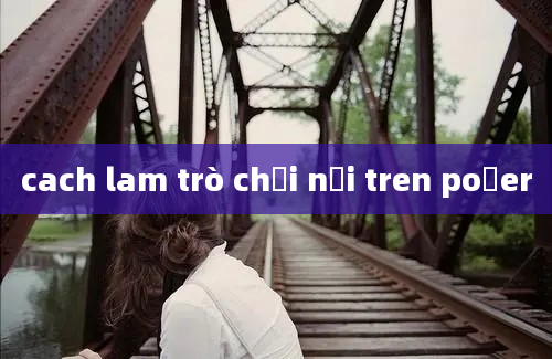 cach lam trò chơi nối tren poưer