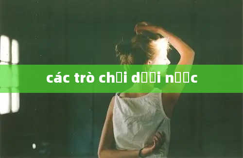 các trò chơi dưới nước