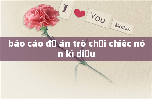 báo cáo đồ án trò chơi chiêc nón kì diệu