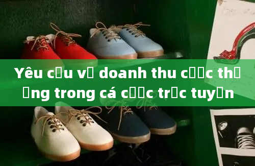 Yêu cầu về doanh thu cược thưởng trong cá cược trực tuyến