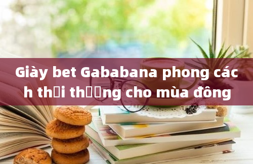 Giày bet Gababana phong cách thời thượng cho mùa đông